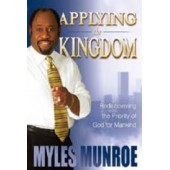 Applying the Kingdom: Rediscovering the Priority of God for Mankind by Myles Munroe 